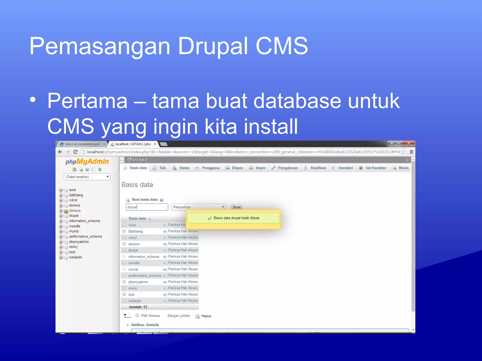 Pemasangan Drupal CMS
• Pertama – tama buat database untuk
CMS yang ingin kita install
 