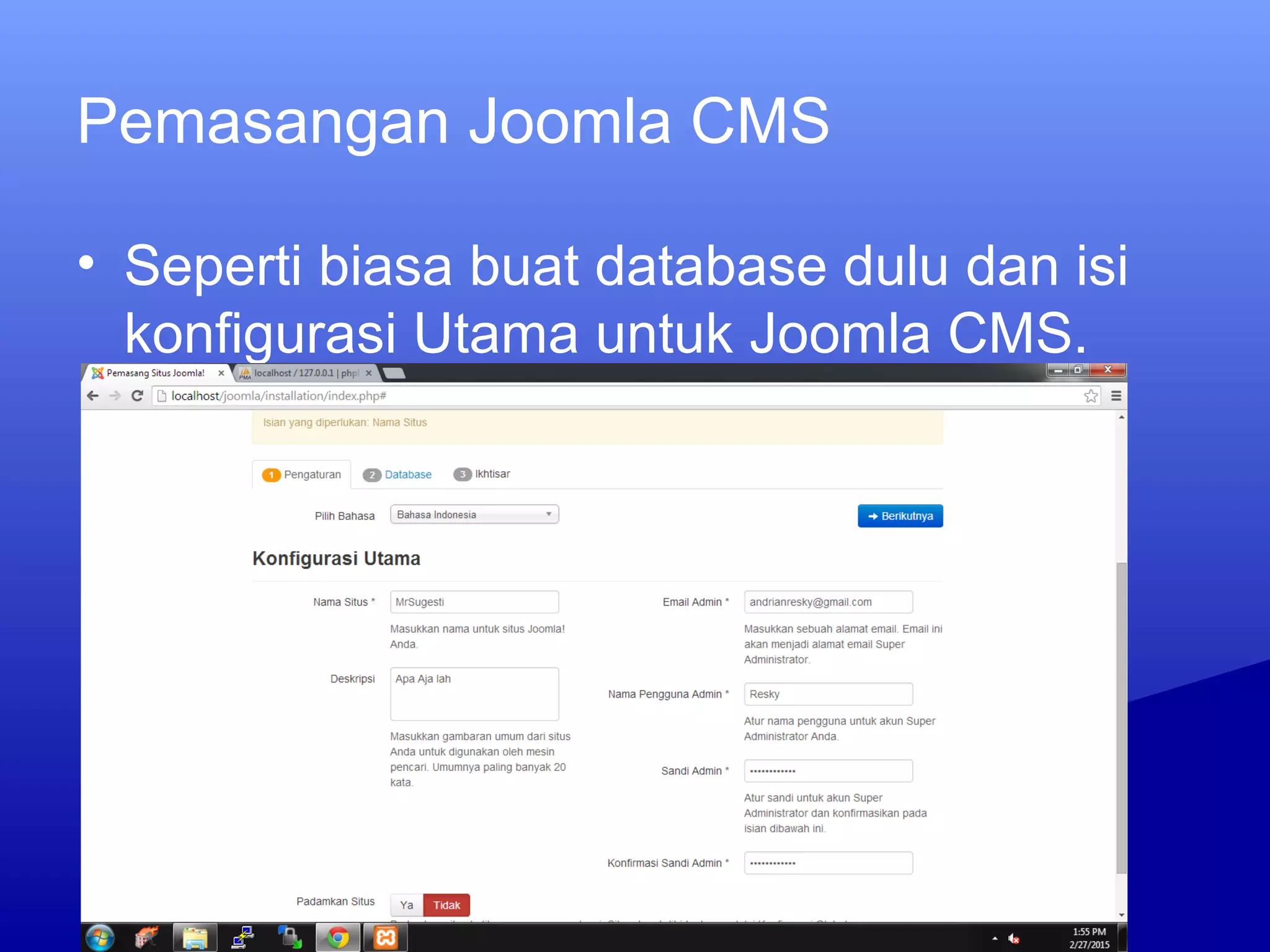 Pemasangan Joomla CMS
• Seperti biasa buat database dulu dan isi
konfigurasi Utama untuk Joomla CMS.
 