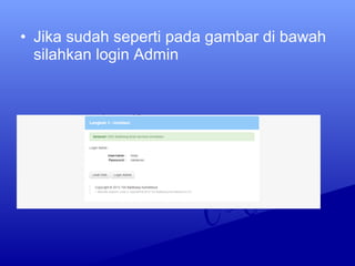 • Jika sudah seperti pada gambar di bawah
silahkan login Admin
 