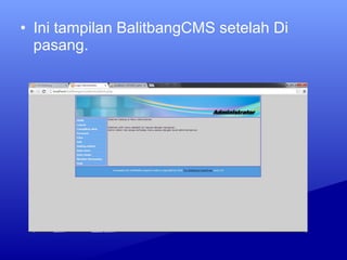 • Ini tampilan BalitbangCMS setelah Di
pasang.
 
