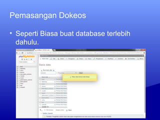 Pemasangan Dokeos
• Seperti Biasa buat database terlebih
dahulu.
 