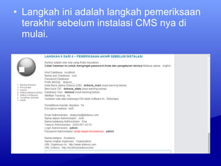 • Langkah ini adalah langkah pemeriksaan
terakhir sebelum instalasi CMS nya di
mulai.
 