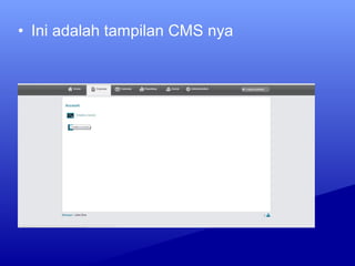 • Ini adalah tampilan CMS nya
 