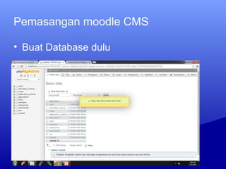 Pemasangan moodle CMS
• Buat Database dulu
 