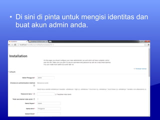 • Di sini di pinta untuk mengisi identitas dan
buat akun admin anda.
 