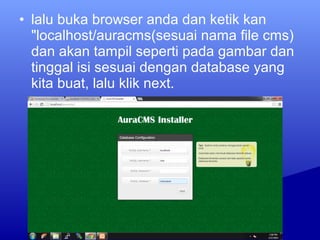 • lalu buka browser anda dan ketik kan
"localhost/auracms(sesuai nama file cms)
dan akan tampil seperti pada gambar dan
tinggal isi sesuai dengan database yang
kita buat, lalu klik next.
 