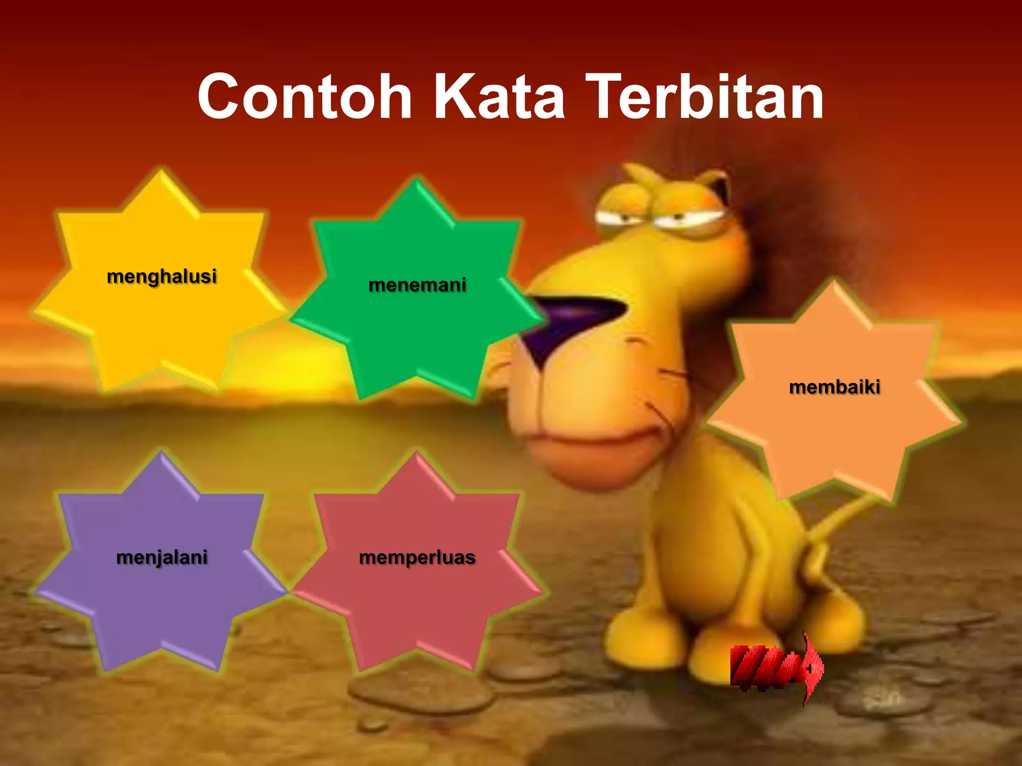 Contoh Kata Terbitan

menghalusi   menemani




                          membaiki




menjalani    memperluas
 