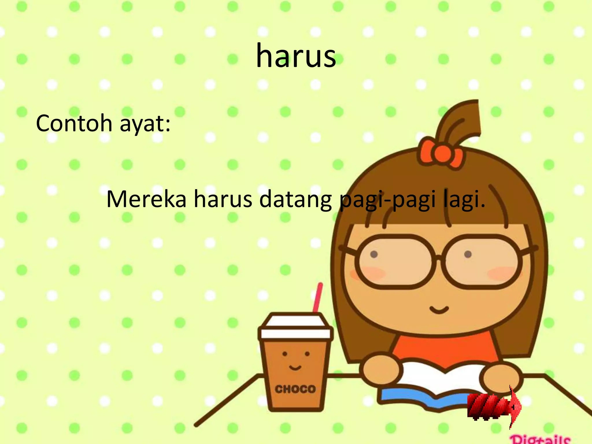 harus
Contoh ayat:

      Mereka harus datang pagi-pagi lagi.
 