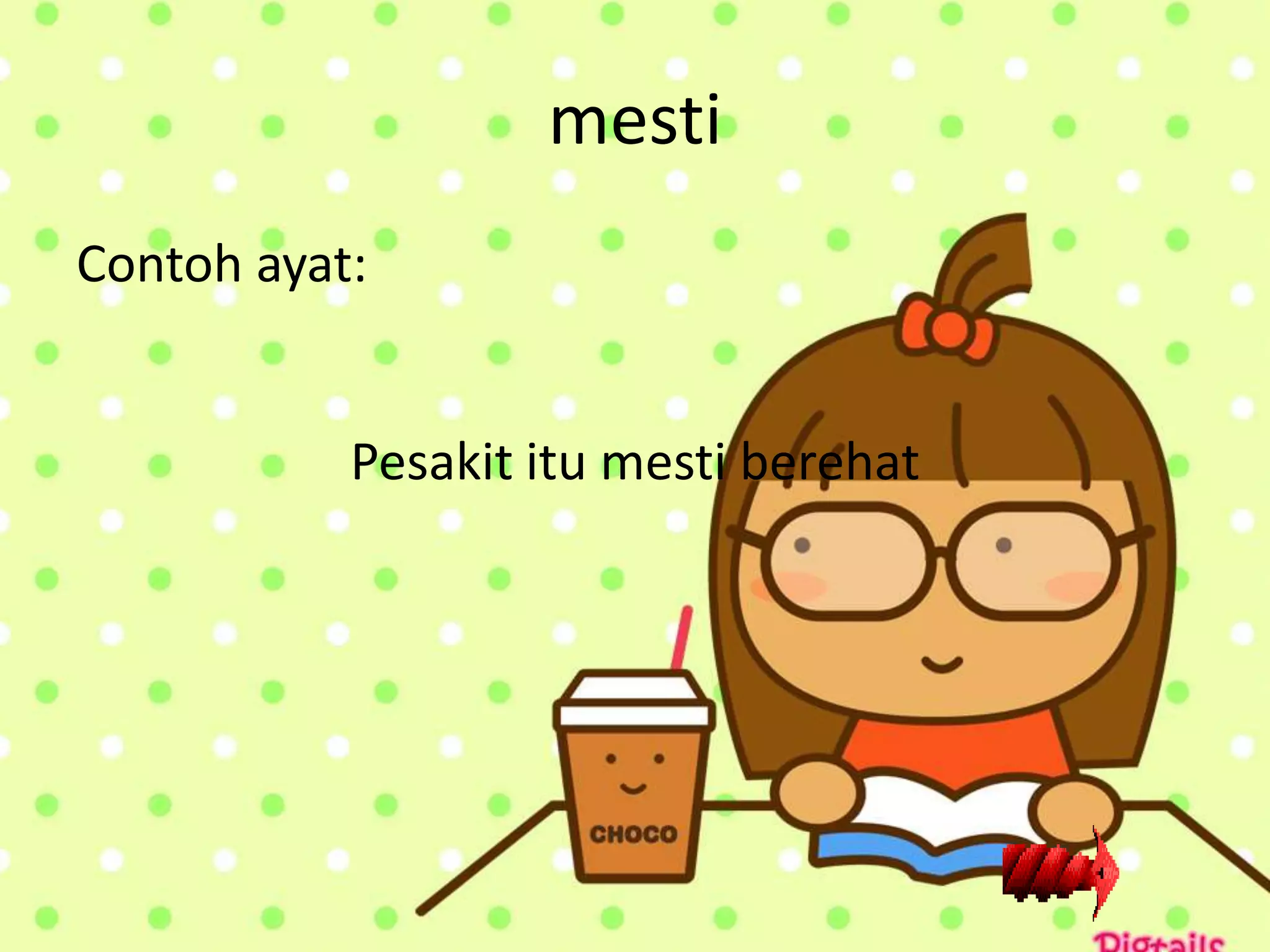 mesti
Contoh ayat:


           Pesakit itu mesti berehat
 