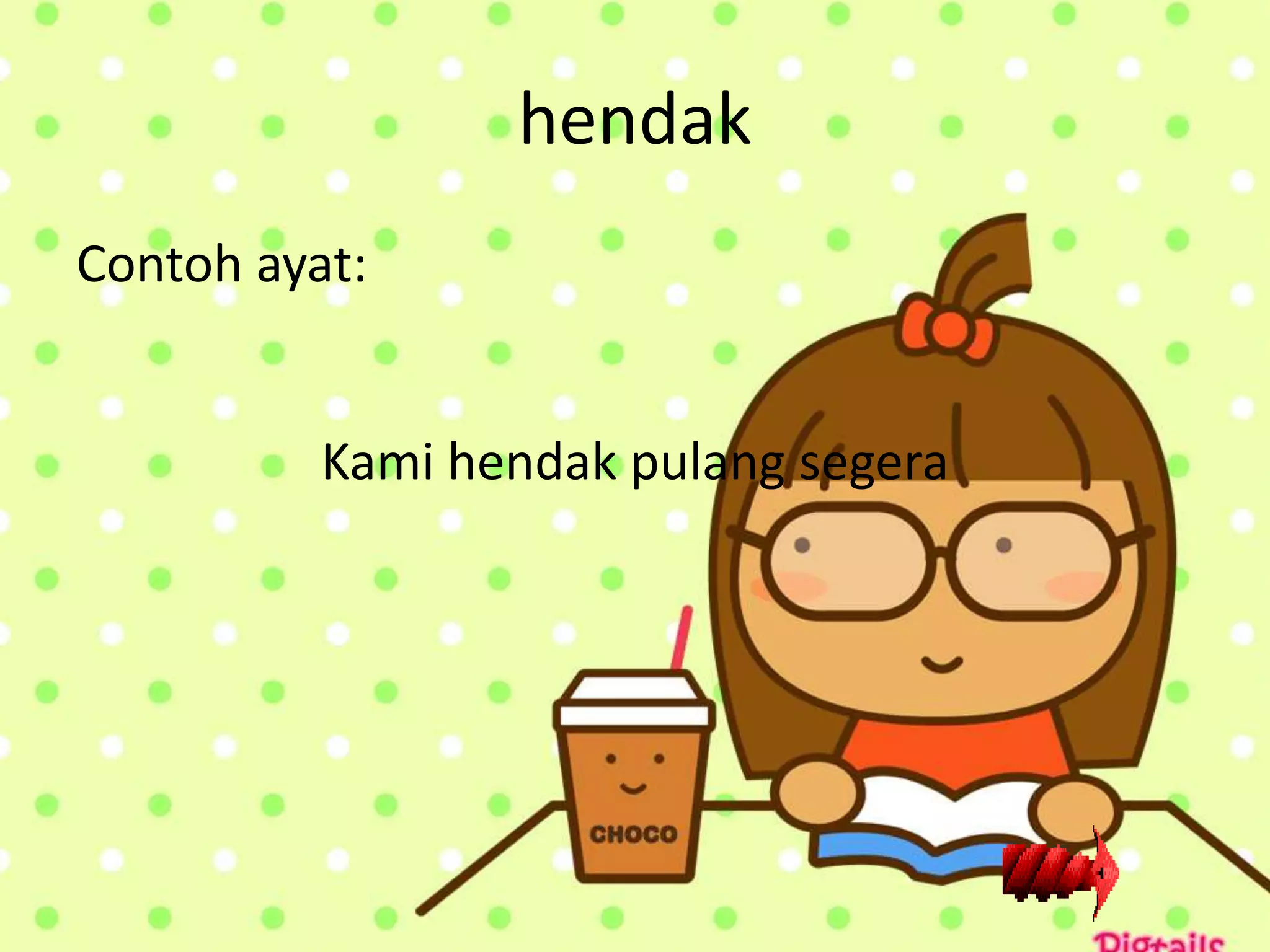 hendak
Contoh ayat:


          Kami hendak pulang segera
 