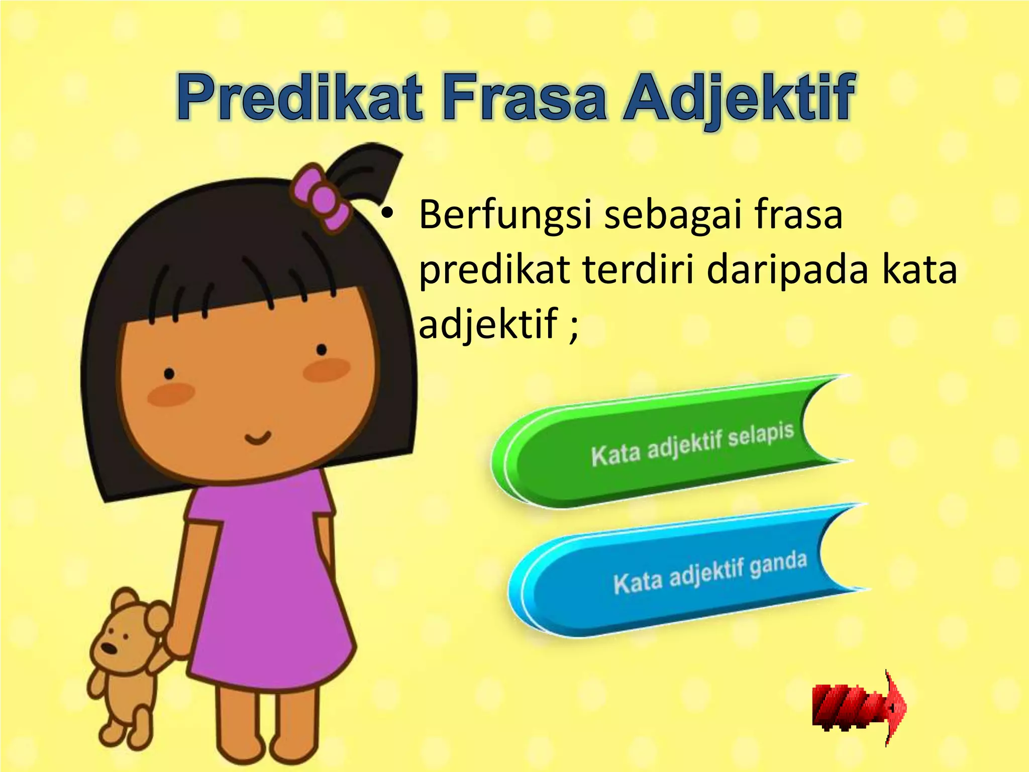• Berfungsi sebagai frasa
  predikat terdiri daripada kata
  adjektif ;
 