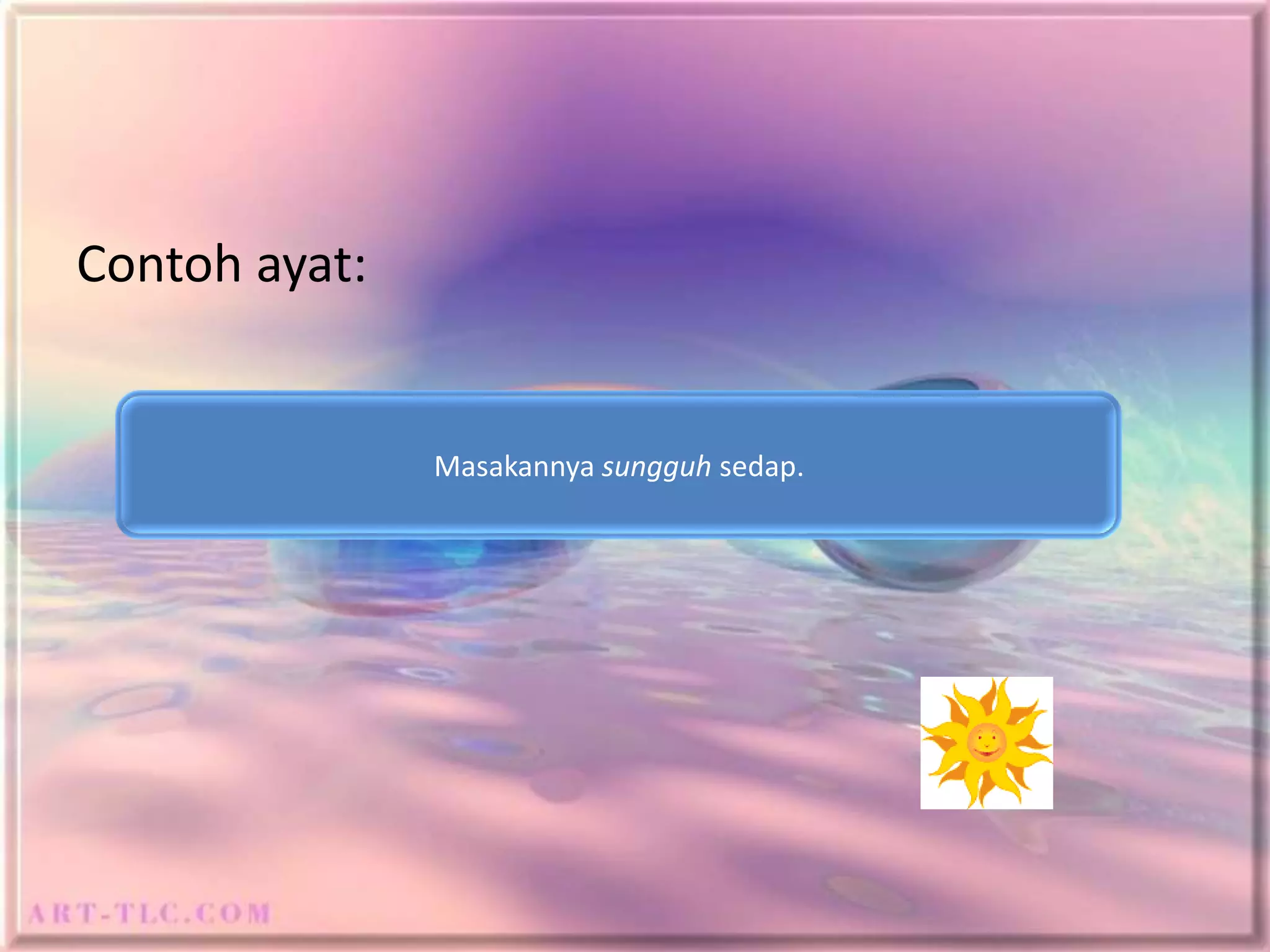 Contoh ayat:


               Masakannya sungguh sedap.
 