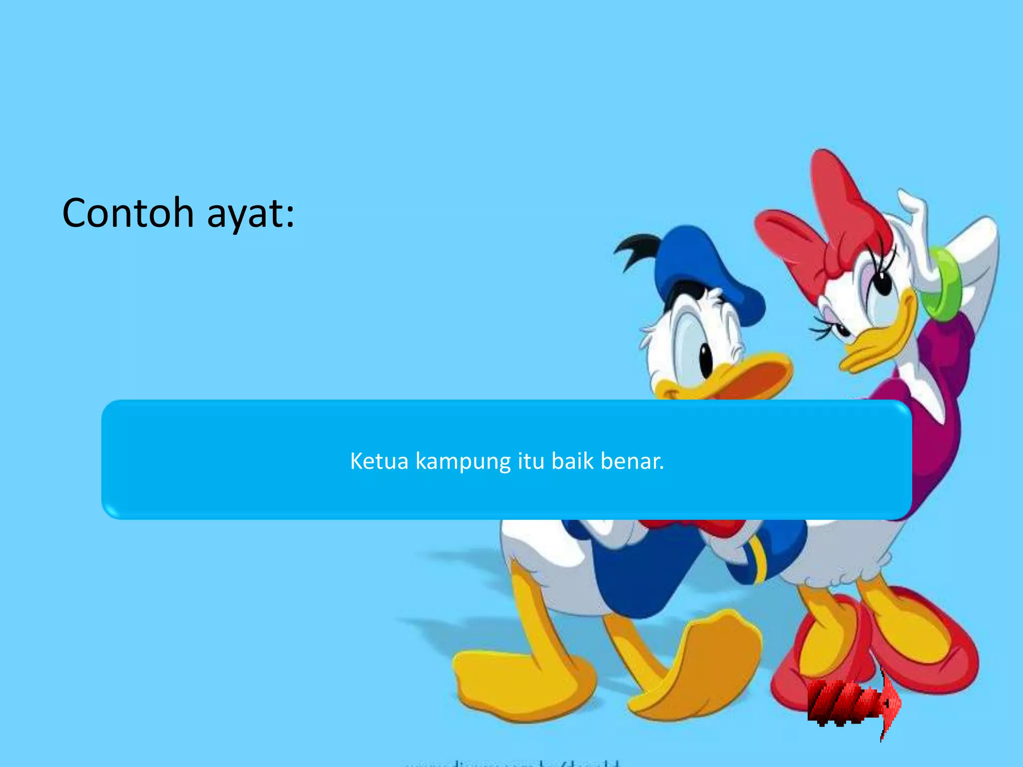 Contoh ayat:




               Ketua kampung itu baik benar.
 