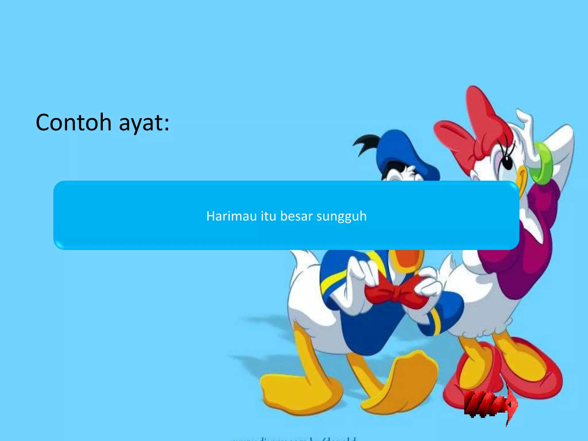 Contoh ayat:


               Harimau itu besar sungguh
 