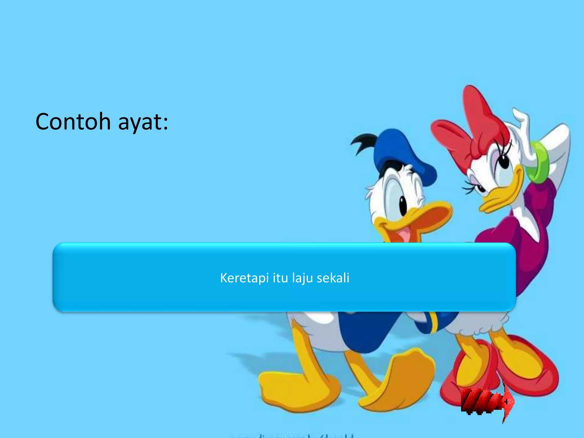 Contoh ayat:




               Keretapi itu laju sekali
 