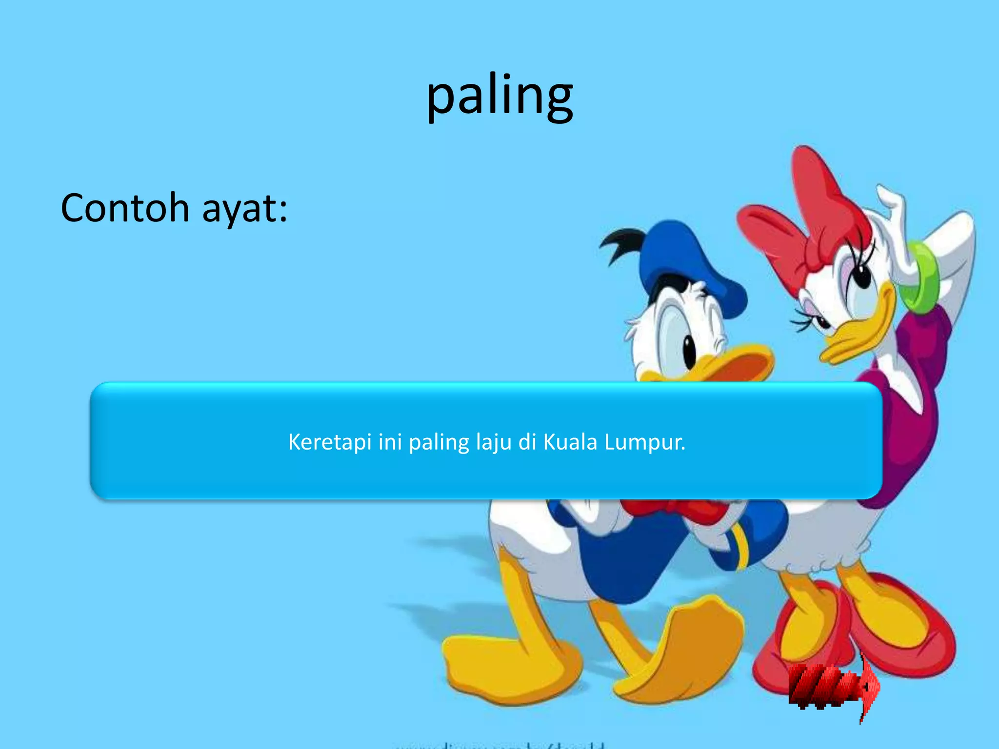 paling
Contoh ayat:




           Keretapi ini paling laju di Kuala Lumpur.
 