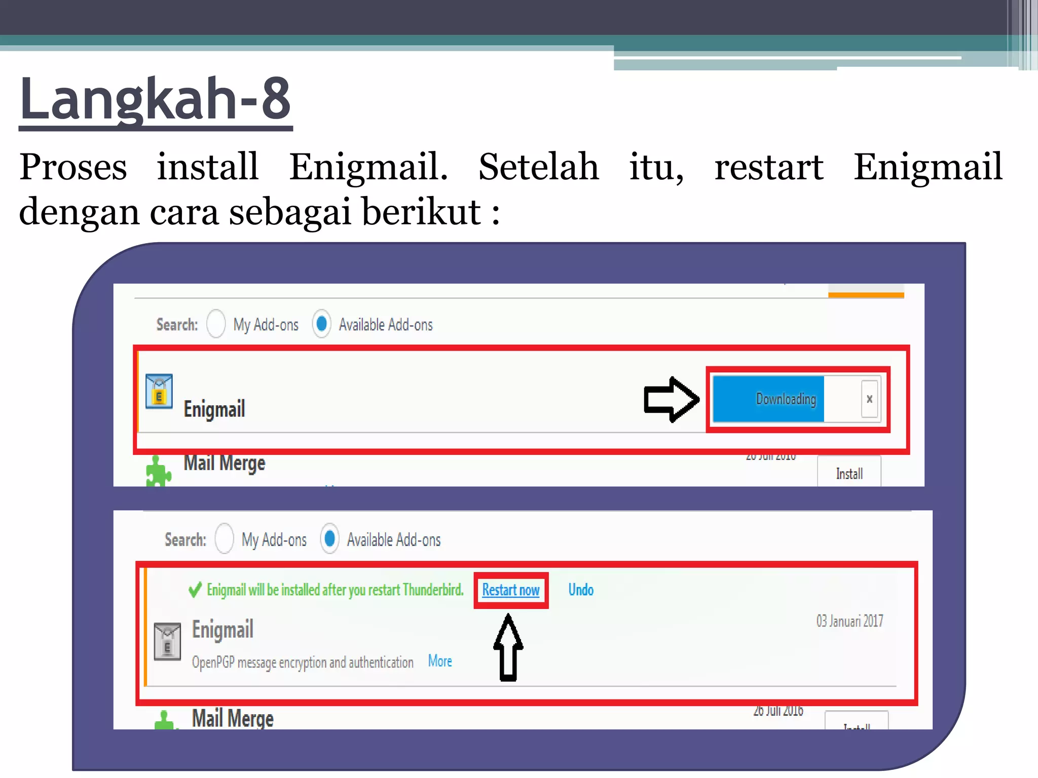 Langkah-8
Proses install Enigmail. Setelah itu, restart Enigmail
dengan cara sebagai berikut :
 
