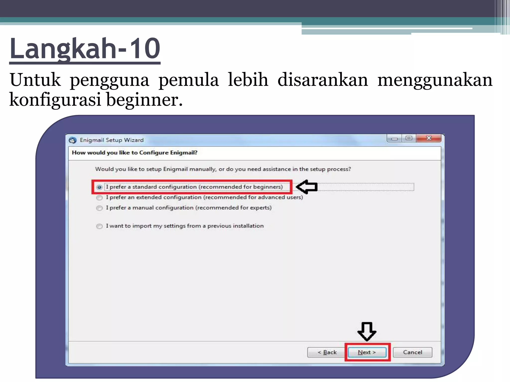 Langkah-10
Untuk pengguna pemula lebih disarankan menggunakan
konfigurasi beginner.
 