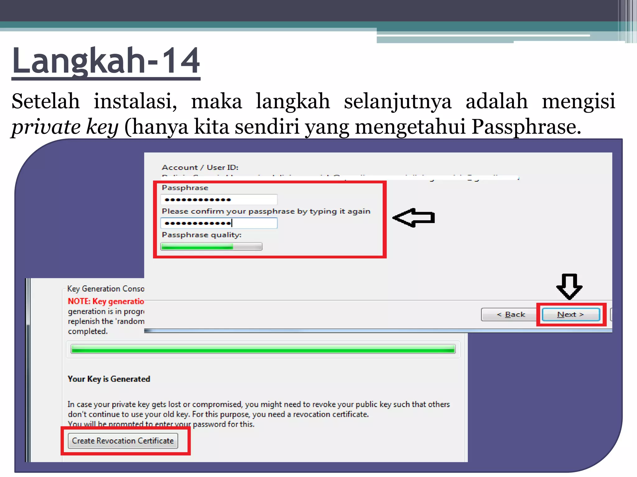 Langkah-14
Setelah instalasi, maka langkah selanjutnya adalah mengisi
private key (hanya kita sendiri yang mengetahui Passphrase.
 