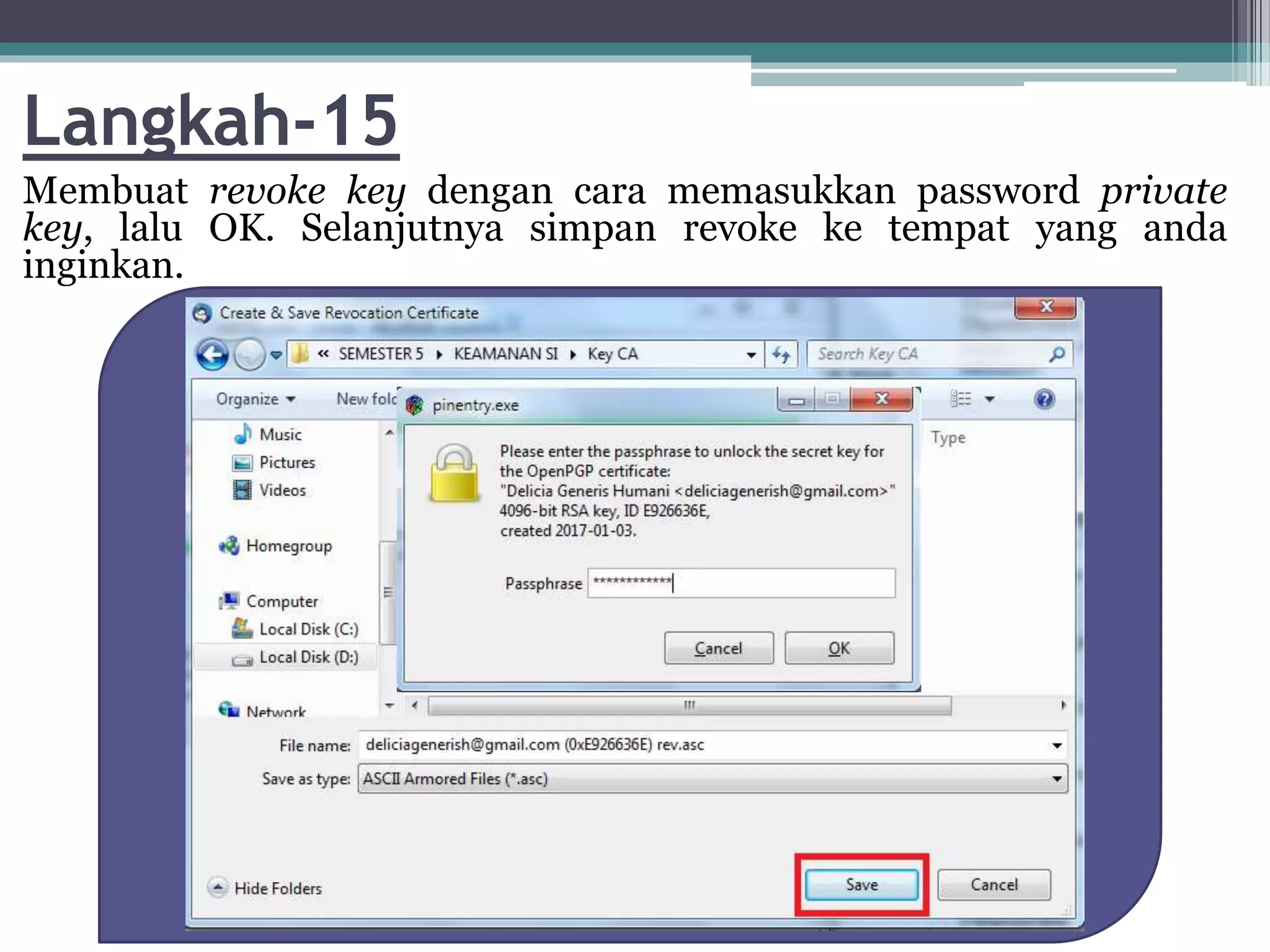 Langkah-15
Membuat revoke key dengan cara memasukkan password private
key, lalu OK. Selanjutnya simpan revoke ke tempat yang anda
inginkan.
 