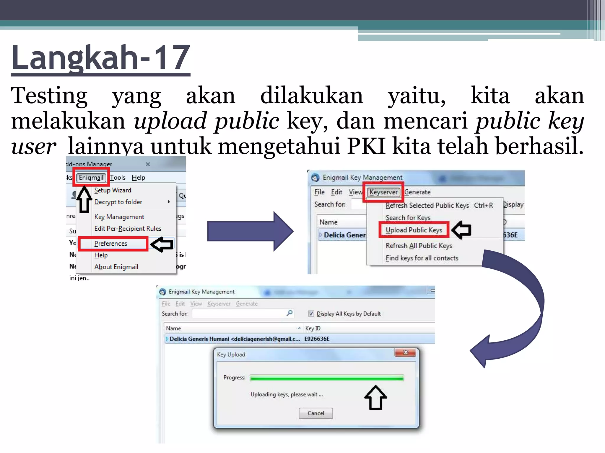 Langkah-17
Testing yang akan dilakukan yaitu, kita akan
melakukan upload public key, dan mencari public key
user lainnya untuk mengetahui PKI kita telah berhasil.
 