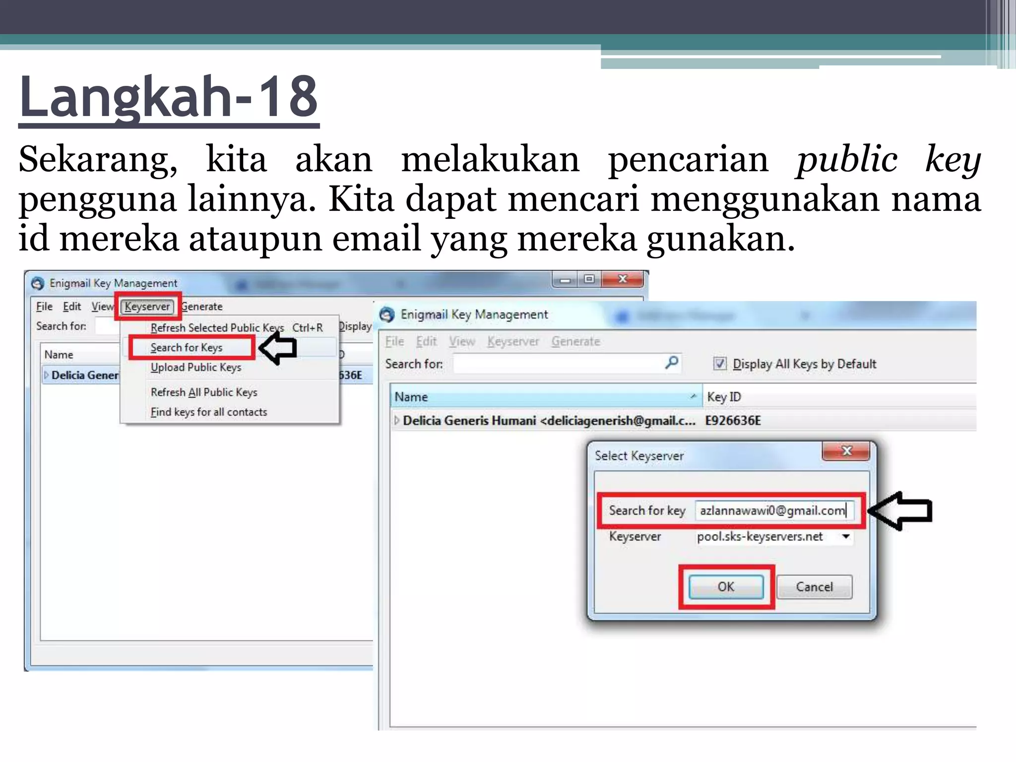 Langkah-18
Sekarang, kita akan melakukan pencarian public key
pengguna lainnya. Kita dapat mencari menggunakan nama
id mereka ataupun email yang mereka gunakan.
 