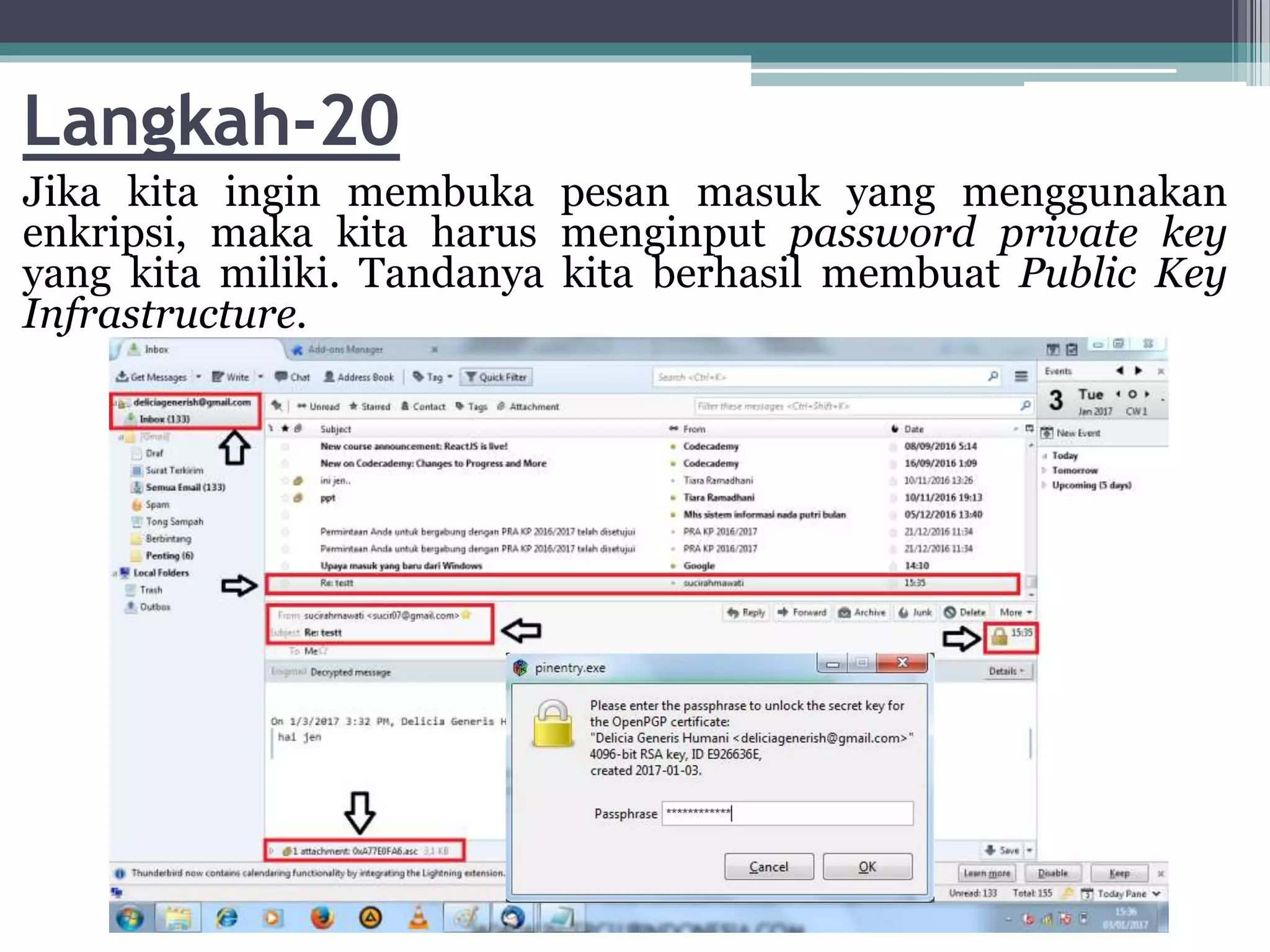 Langkah-20
Jika kita ingin membuka pesan masuk yang menggunakan
enkripsi, maka kita harus menginput password private key
yang kita miliki. Tandanya kita berhasil membuat Public Key
Infrastructure.
 