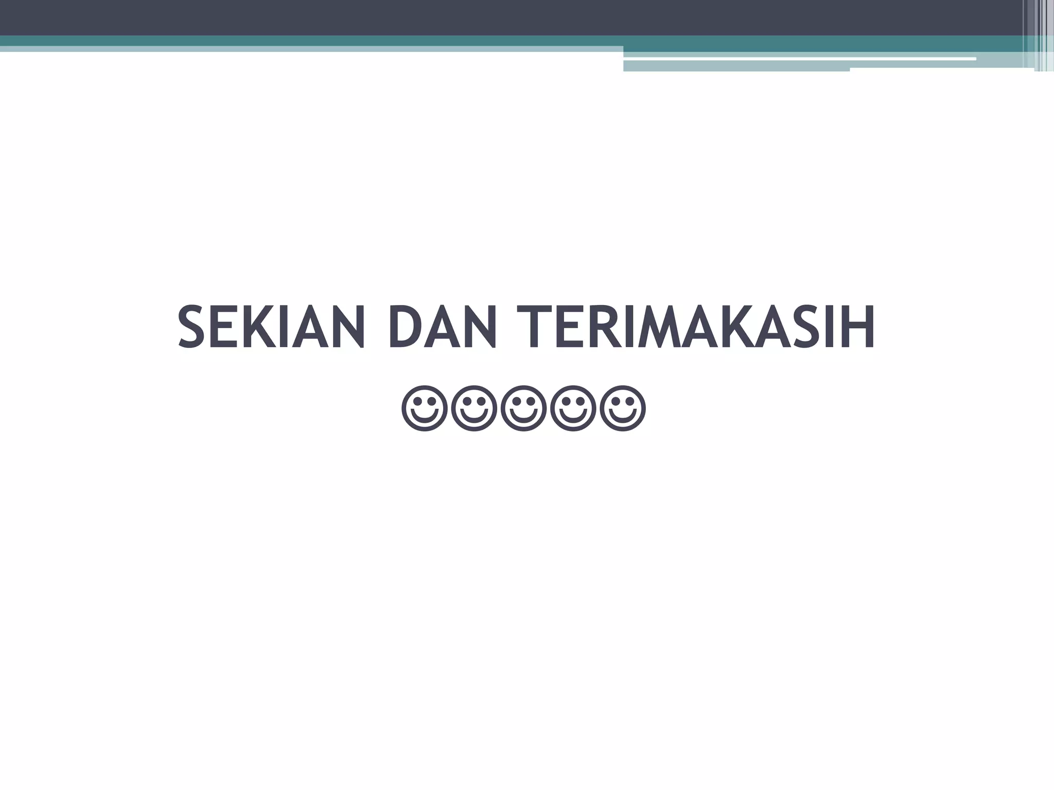 SEKIAN DAN TERIMAKASIH

 