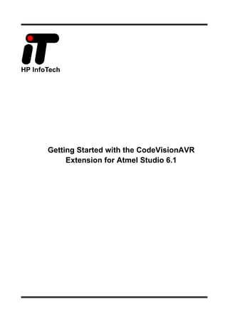 Getting Started with the CodeVisionAVR
Extension for Atmel Studio 6.1

 