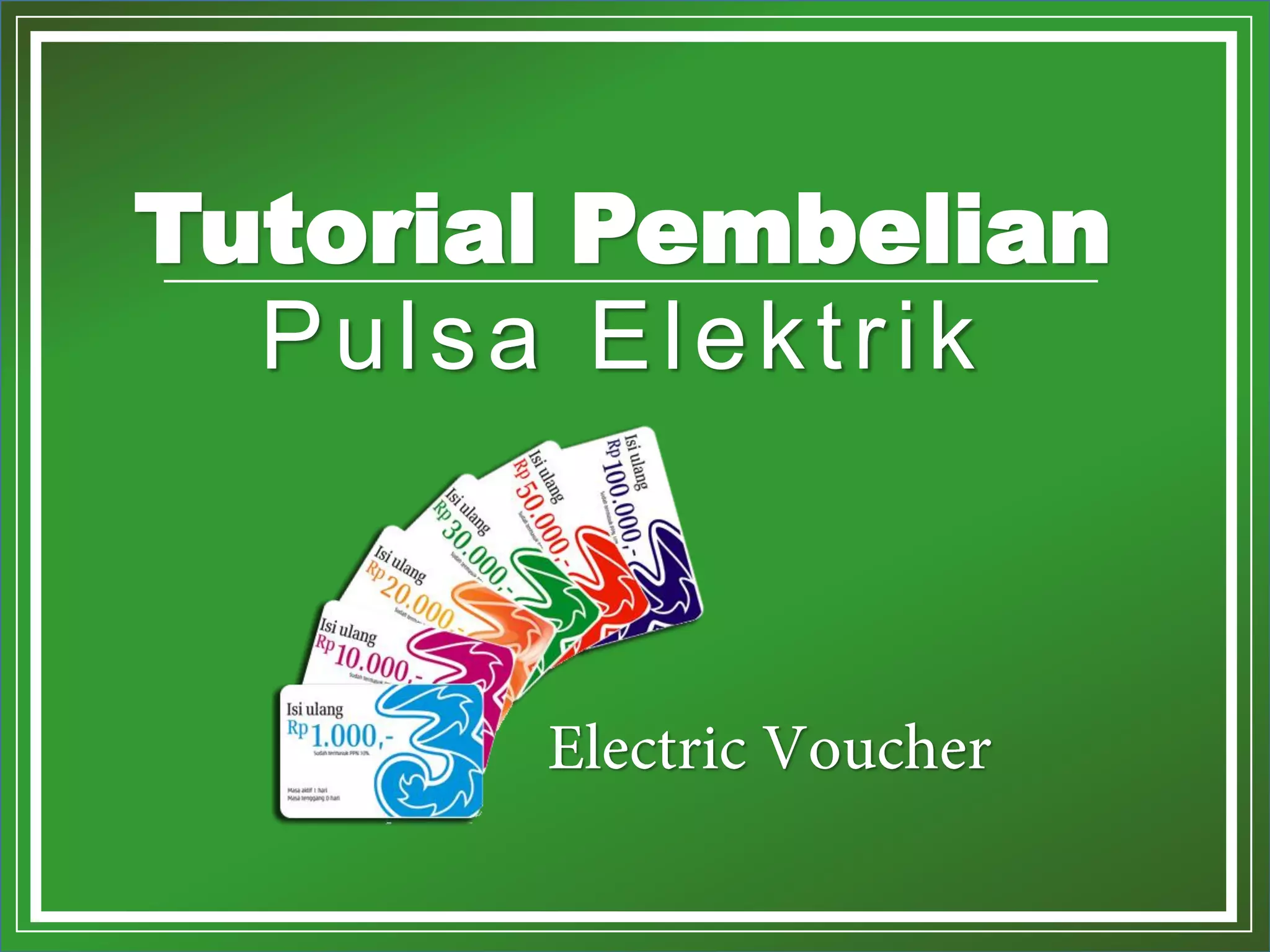 *. Copyright by Loketnesia 2015
Tutorial Pembelian
Pulsa Elektrik
 