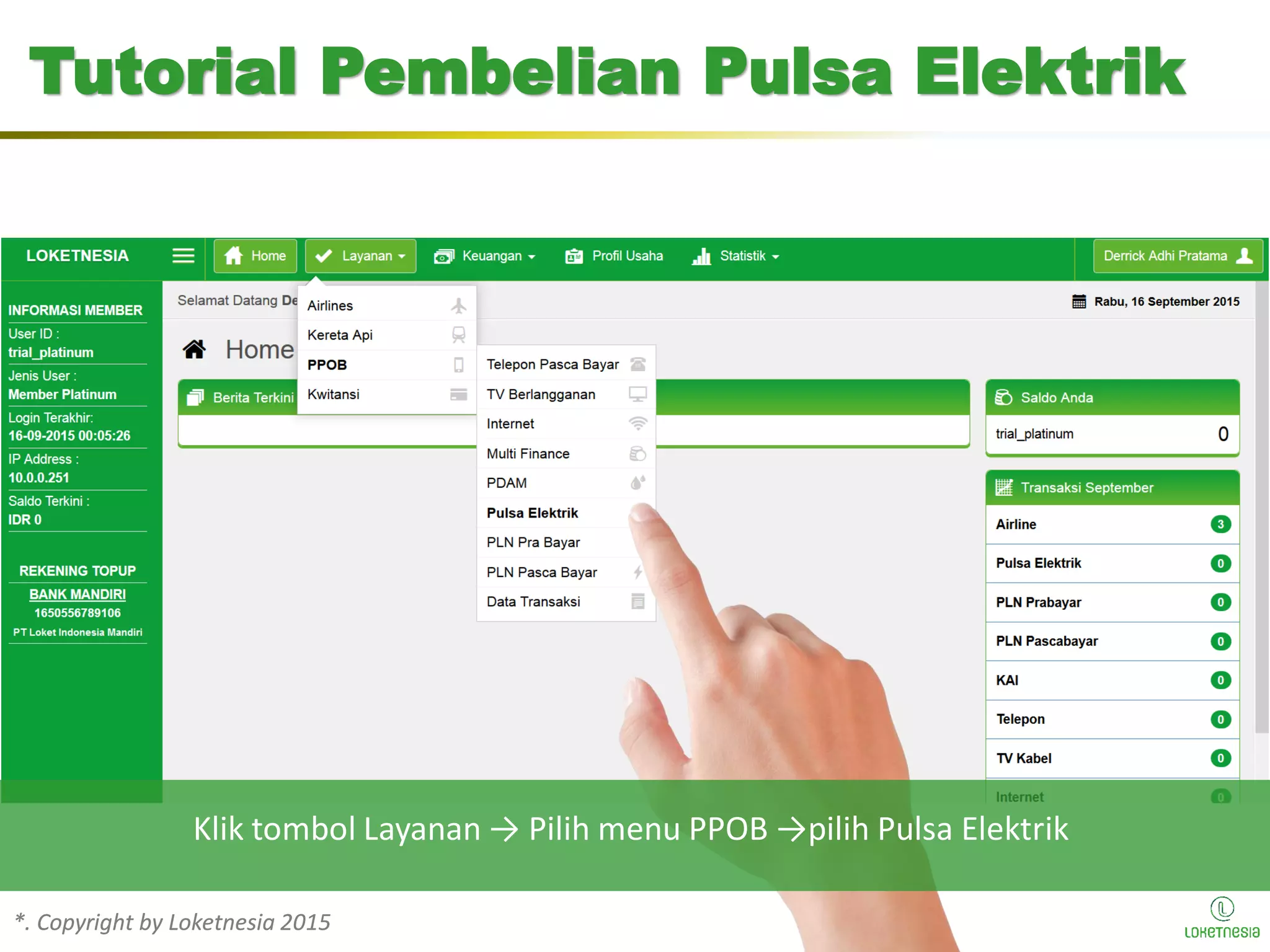 *. Copyright by Loketnesia 2015*. Copyright by Loketnesia 2015
Tutorial Pembelian Pulsa Elektrik
Klik tombol Layanan → Pilih menu PPOB →pilih Pulsa Elektrik
 