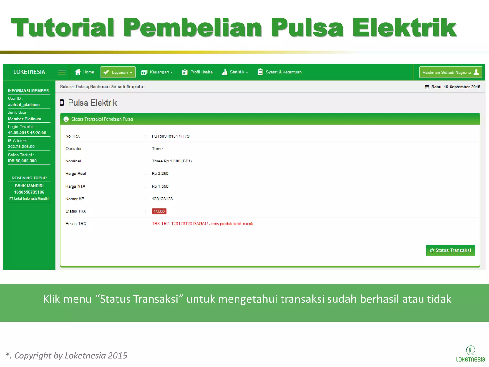 *. Copyright by Loketnesia 2015*. Copyright by Loketnesia 2015
Tutorial Pembelian Pulsa Elektrik
Klik menu “Status Transaksi” untuk mengetahui transaksi sudah berhasil atau tidak
 