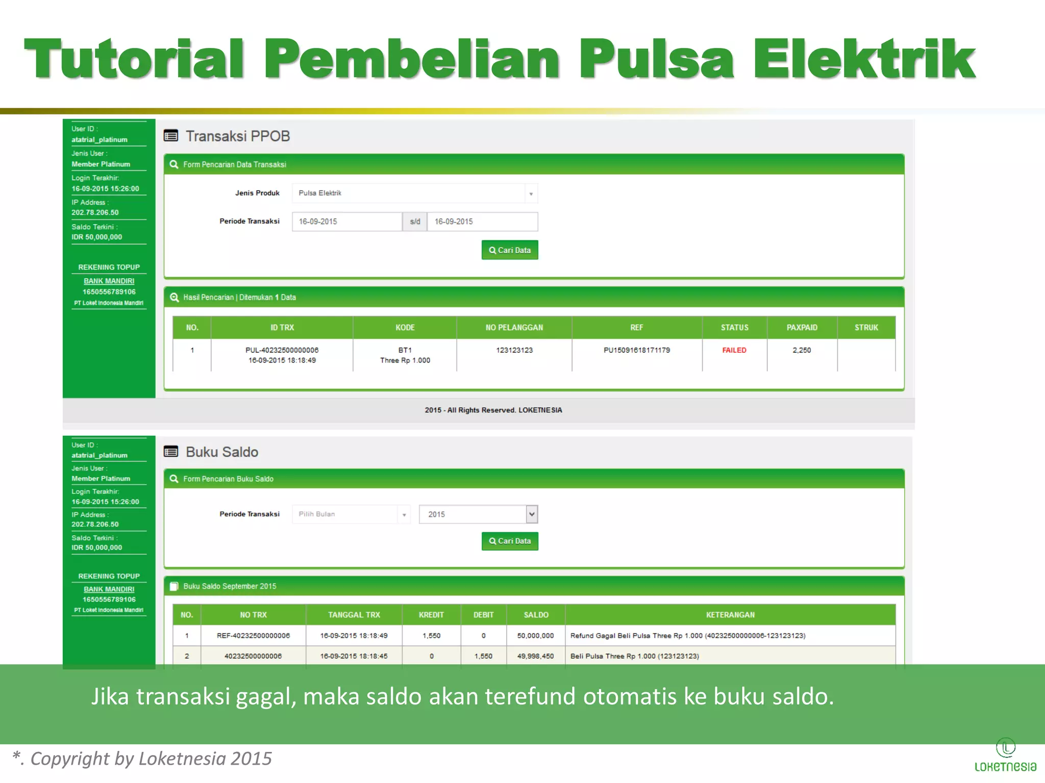 *. Copyright by Loketnesia 2015*. Copyright by Loketnesia 2015
Tutorial Pembelian Pulsa Elektrik
Jika transaksi gagal, maka saldo akan terefund otomatis ke buku saldo.
 