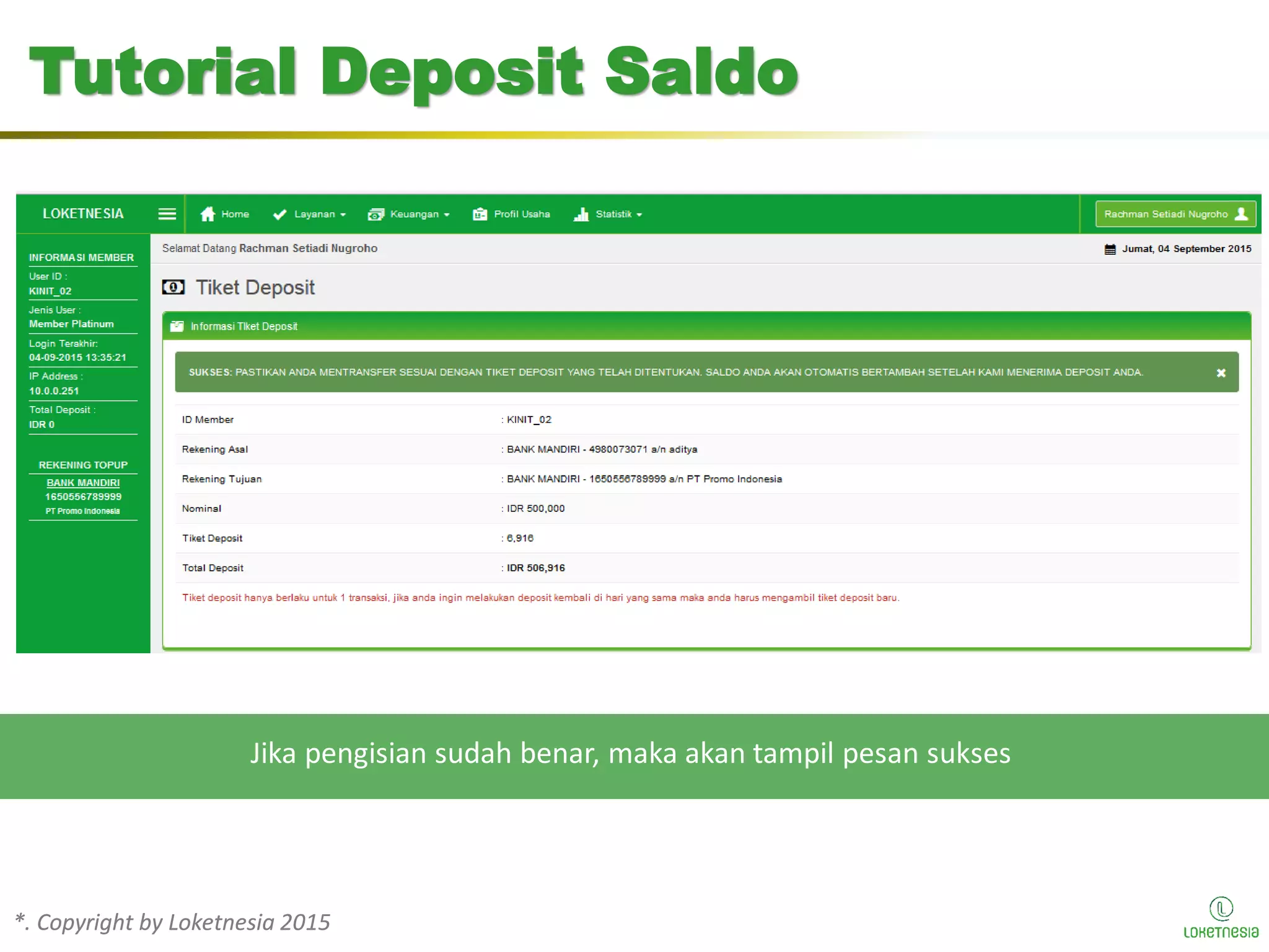 *. Copyright by Loketnesia 2015*. Copyright by Loketnesia 2015
Tutorial Deposit Saldo
Jika pengisian sudah benar, maka akan tampil pesan sukses
 