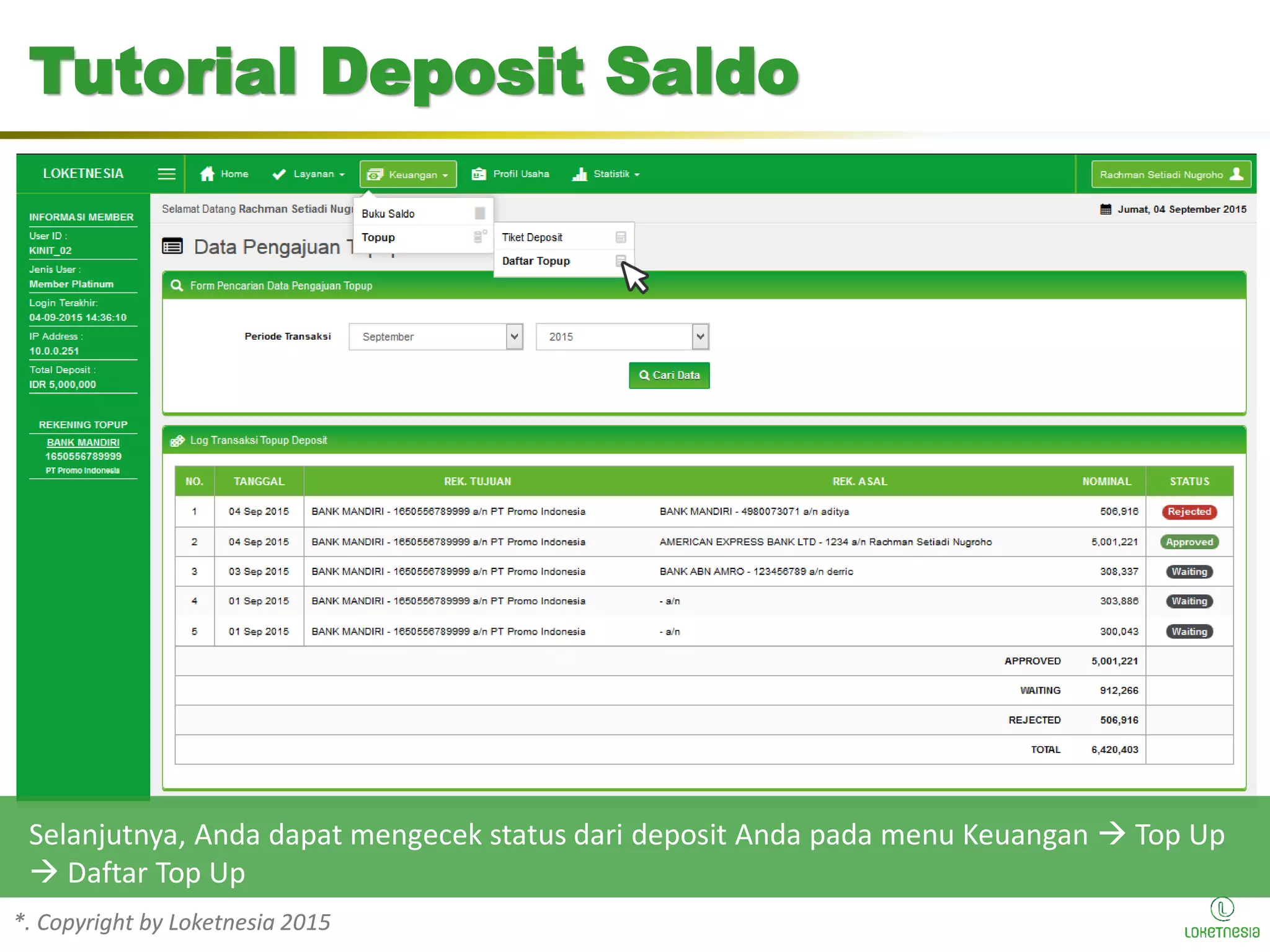 *. Copyright by Loketnesia 2015*. Copyright by Loketnesia 2015
Tutorial Deposit Saldo
Selanjutnya, Anda dapat mengecek status dari deposit Anda pada menu Keuangan  Top Up
 Daftar Top Up
 