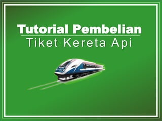 *. Copyright by Loketnesia 2015
Tutorial Pembelian
Tiket Kereta Api
 