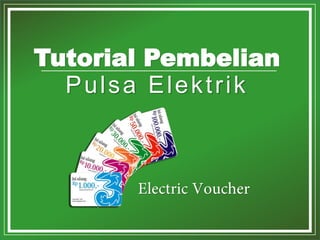 *. Copyright by Loketnesia 2015
Tutorial Pembelian
Pulsa Elektrik
 