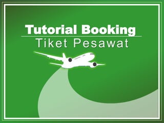 *. Copyright by Loketnesia 2015
Tutorial Booking
Tiket Pesawat
 