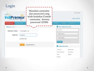 Login
          Masukan username
          dan password yang
        telah terdaftar Contoh
         : username : kresna;
           password 123456
 