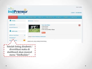 Setelah listing disubmit /
  diverifikasi maka di
dashboard akan muncul
  menu ‚SiteBuilder‛
 