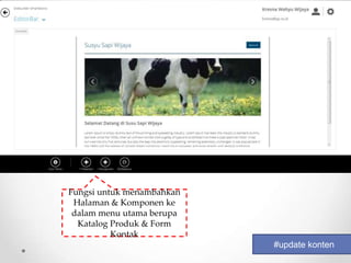 Fungsi untuk menambahkan
 Halaman & Komponen ke
 dalam menu utama berupa
  Katalog Produk & Form
          Kontak
                           #update konten
 