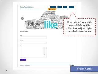 Form Kontak otomatis
 menjadi Menu, klik
‘konfigurasi jika ingin
merubah nama menu.




         #Form Kontak
 