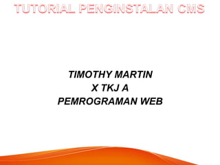 TIMOTHY MARTIN
X TKJ A
PEMROGRAMAN WEB
 