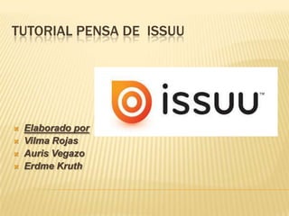 TUTORIAL PENSA DE ISSUU






Elaborado por
Vilma Rojas
Auris Vegazo
Erdme Kruth

 