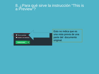 8. ¿Para qué sirve la instrucción “This is
a Preview”?

Esto no indica que es
una vista previa de una
parte del documento
original.

 
