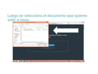 Luego se selecciona el documento que quieres
subir a Issuu

 