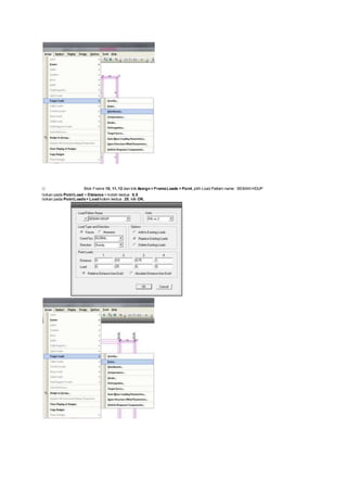 o Blok Frame 10, 11, 12 dan klik Assign > FrameLoads > Point, pilih Load Pattern name : BEBAN HIDUP
Isikan pada PointLoad > Distance > kolom kedua : 0,5
Isikan pada PointLoads> Load kolom kedua : 25, klik OK.
 
