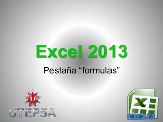 Excel 2013
Pestaña “formulas”
 