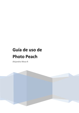 Guía de uso de
Photo Peach
Alejandra Meza R
 