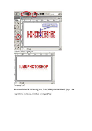 Hasilnya musti kayak gini.
Gampang kan?
Selamat mencoba! Kalau kurang jelas , kasih pertanyaan di komentar aja ya.. thx
[tag] tutorial photoshop, membuat bayangan [/tag]
 